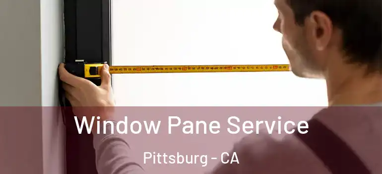  Window Pane Service Pittsburg - CA