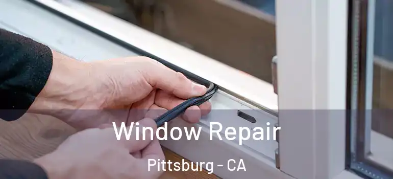  Window Repair Pittsburg - CA