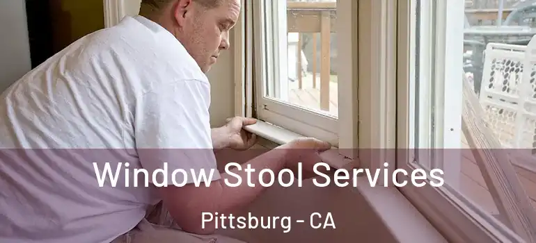  Window Stool Services Pittsburg - CA