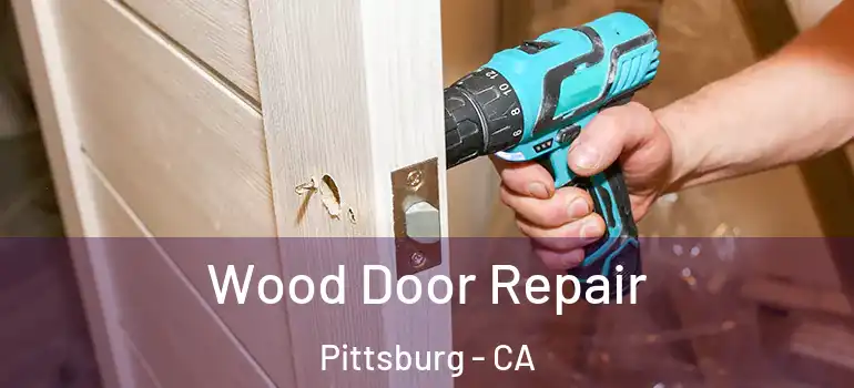  Wood Door Repair Pittsburg - CA