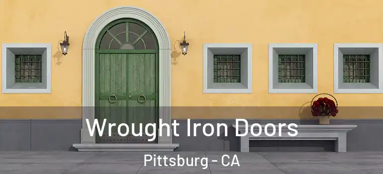  Wrought Iron Doors Pittsburg - CA